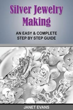 portada Silver Jewelry Making: An Easy & Complete Step by Step Guide