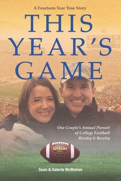 portada This Year's Game: One Couple's Annual Pursuit of College Football Rivalry and Revelry (in English)