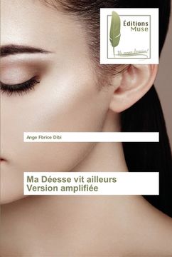 portada Ma Déesse vit ailleurs Version amplifiée (in French)