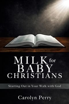 portada Milk for Baby Christians: Starting Out in Your Walk with God (en Inglés)