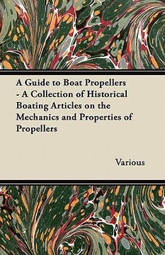 portada a guide to boat propellers - a collection of historical boating articles on the mechanics and properties of propellers (en Inglés)