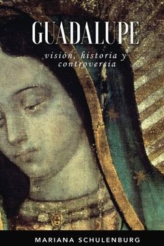 portada Guadalupe: Visión, Historia y Controversia