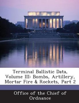 portada Terminal Ballistic Data, Volume III: Bombs, Artillery, Mortar Fire & Rockets, Part 2 (en Inglés)