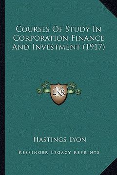 portada courses of study in corporation finance and investment (1917) (en Inglés)