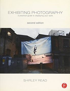 portada Exhibiting Photography: A Practical Guide to Displaying Your Work 