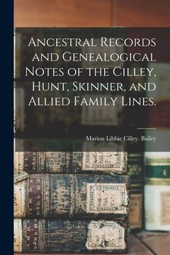 portada Ancestral Records and Genealogical Notes of the Cilley, Hunt, Skinner, and Allied Family Lines.