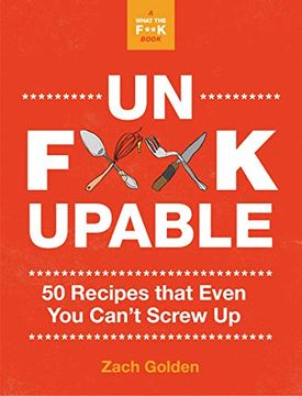 portada Unf*Ckupable: 50 Recipes That Even you Can'T Screw up, a What the F*@# Should i Make for Dinner? Sequel (a What the f* Book) (in English)
