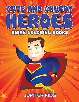 portada Cute and Chubby Heroes: Anime Coloring Books (en Inglés)