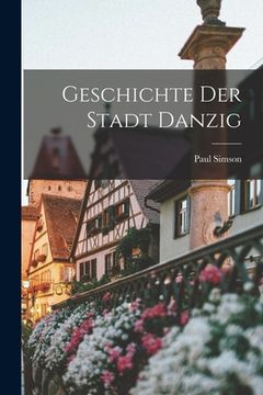 portada Geschichte der Stadt Danzig (in German)