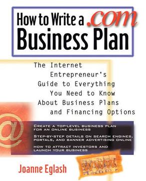 portada How to Write a. Com Business Plan: The Internet Entrepreneur's Guide to Everything you Need to Know About Business Plans and Financing Options (en Inglés)