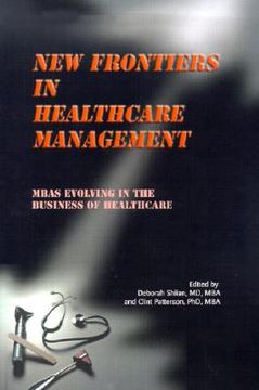 portada new frontiers in healthcare management: mbas evolving in the business of healthcare (en Inglés)