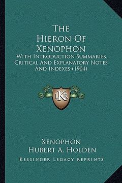 portada the hieron of xenophon: with introduction summaries, critical and explanatory notes and indexes (1904) (in English)
