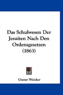 portada Das Schulwesen Der Jesuiten Nach Den Ordensgesetzen (1863) (en Alemán)