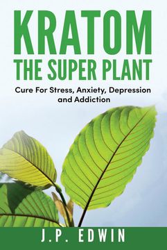 portada Kratom: The Super Plant: Cure for Stress, Anxiety, Depression, and Addiction (en Inglés)