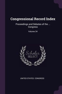 portada Congressional Record Index: Proceedings and Debates of the ... Congress; Volume 34 (en Inglés)