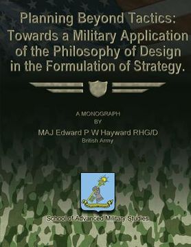 portada Planning Beyond Tactics: Towards a Military Application of the Philosophy of Design in the Formulation of Strategy (en Inglés)