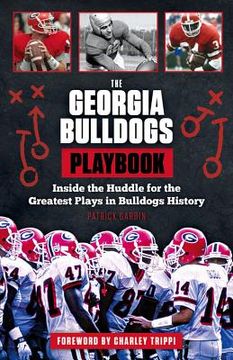 portada The Georgia Bulldogs Playbook: Inside the Huddle for the Greatest Plays in Bulldogs History (in English)