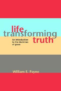 portada life-transforming truth: an introduction to the doctrines of grace (en Inglés)