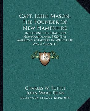 portada capt. john mason, the founder of new hampshire: including his tract on newfoundland, 1620; the american charters in which he was a grantee (en Inglés)
