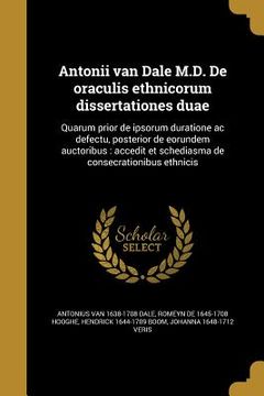 portada Antonii van Dale M.D. De oraculis ethnicorum dissertationes duae: Quarum prior de ipsorum duratione ac defectu, posterior de eorundem auctoribus: acce (en Latin)