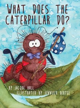 portada What Does the Caterpillar Do? (en Inglés)