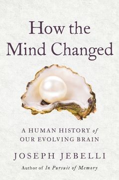 portada How the Mind Changed: A Human History of our Evolving Brain (en Inglés)