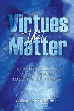 portada Virtues That Matter: Christian Kindness as an Antidote to Cultural Crudeness (en Inglés)