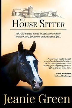 portada The House Sitter: All Julie wanted was to be left alone with her broken heart, her horses, and a bottle of gin ... (en Inglés)