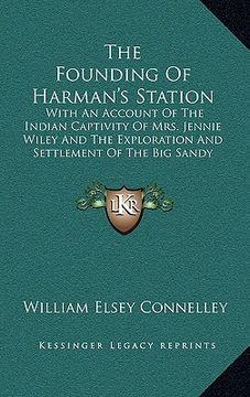 portada the founding of harman's station: with an account of the indian captivity of mrs. jennie wiley and the exploration and settlement of the big sandy val