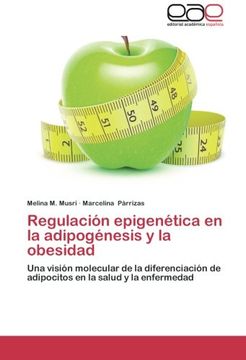 portada Regulación Epigenética en la Adipogénesis y la Obesidad: Una Visión Molecular de la Diferenciación de Adipocitos en la Salud y la Enfermedad (in Spanish)