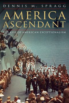 portada America Ascendant: The Rise of American Exceptionalism (en Inglés)