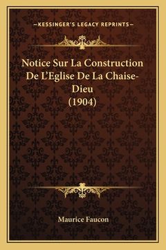portada Notice Sur La Construction De L'Eglise De La Chaise-Dieu (1904) (in French)
