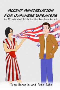 portada Accent Annihilation for Japanese Speakers: An Illustrated Guide to the American Accent (en Inglés)