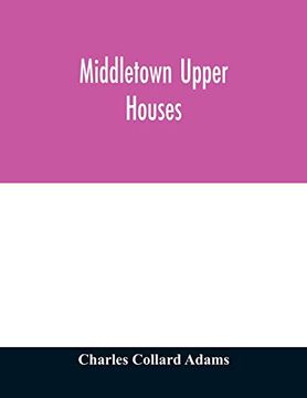 portada Middletown Upper Houses; A History of the North Society of Middletown, Connecticut, From 1650 to 1800, With Genealogical and Biographical Chapters on. And a Full Genealogy of the Ranney Family (en Inglés)