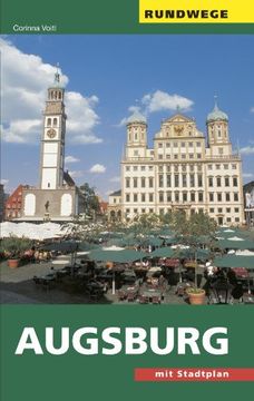 portada Augsburg: Ein Wegweiser mit 7 Rundgängen durch die Stadt und einem Ausflug in die Umgebung (en Alemán)