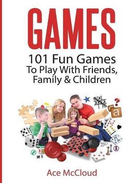 portada Games: 101 Fun Games To Play With Friends, Family & Children (Fun and Entertaining Free Games for Kids Family) (en Inglés)