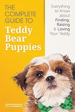 portada The Complete Guide to Teddy Bear Puppies: Everything to Know About Finding, Raising, and Loving Your Teddy (en Inglés)
