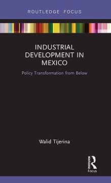 portada Industrial Development in Mexico: Policy Transformation From Below (Routledge Studies in Latin American Development) (in English)