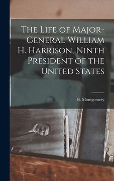 portada The Life of Major-General William H. Harrison, Ninth President of the United States (en Inglés)