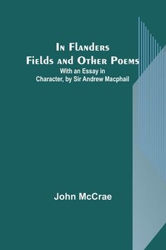 portada In Flanders Fields and Other Poems; With an Essay in Character, by Sir Andrew Macphail (en Inglés)