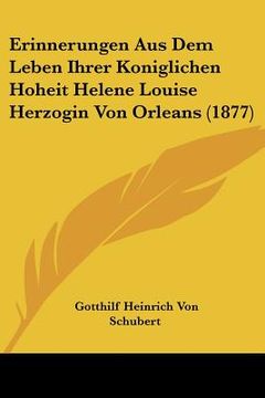 portada Erinnerungen Aus Dem Leben Ihrer Koniglichen Hoheit Helene Louise Herzogin Von Orleans (1877) (in German)