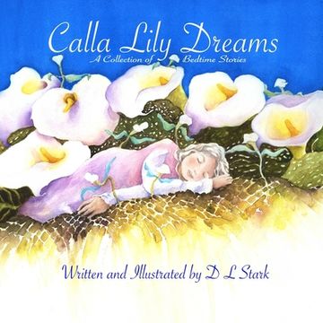 portada Calla Lily Dreams: A Collection of Bedtime Stories (en Inglés)