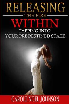 portada Releasing The Fire Within: Tapping Into Your Predestined State (en Inglés)