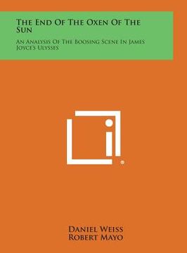portada The End Of The Oxen Of The Sun: An Analysis Of The Boosing Scene In James Joyce's Ulysses (in English)