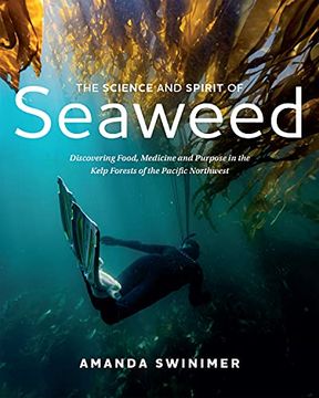 portada The Science and Spirit of Seaweed: Discovering Food, Medicine and Purpose in the Kelp Forests of the Pacific Northwest (en Inglés)