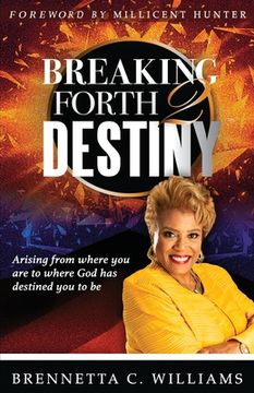 portada Breaking Forth 2 Destiny: Arising from where you are to where God has destined you to be (en Inglés)