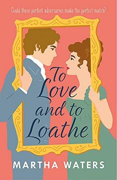 portada To Love and to Loathe: An Effervescent, Charming and Swoonworthy Regency-Era Romp 