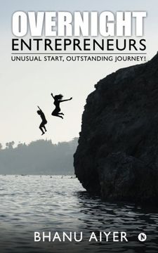 portada Overnight Entrepreneurs: Unusual Start, Outstanding Journey!