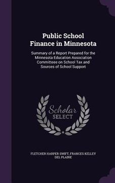 portada Public School Finance in Minnesota: Summary of a Report Prepared for the Minnesota Education Association Committeee on School Tax and Sources of Schoo (en Inglés)