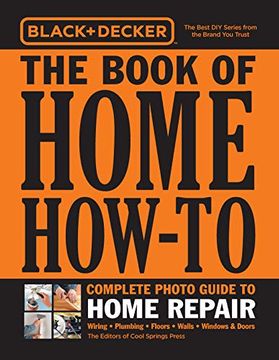 portada Black & Decker the Book of Home How-To Complete Photo Guide to Home Repair: Wiring - Plumbing - Floors - Walls - Windows & Doors 